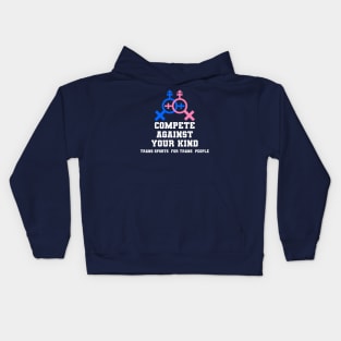 Compete Against Your Own Kind - Trans Sports for Trans People Kids Hoodie